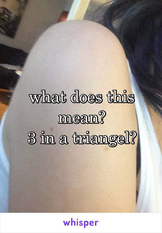 what does this mean?
3 in a triangel?