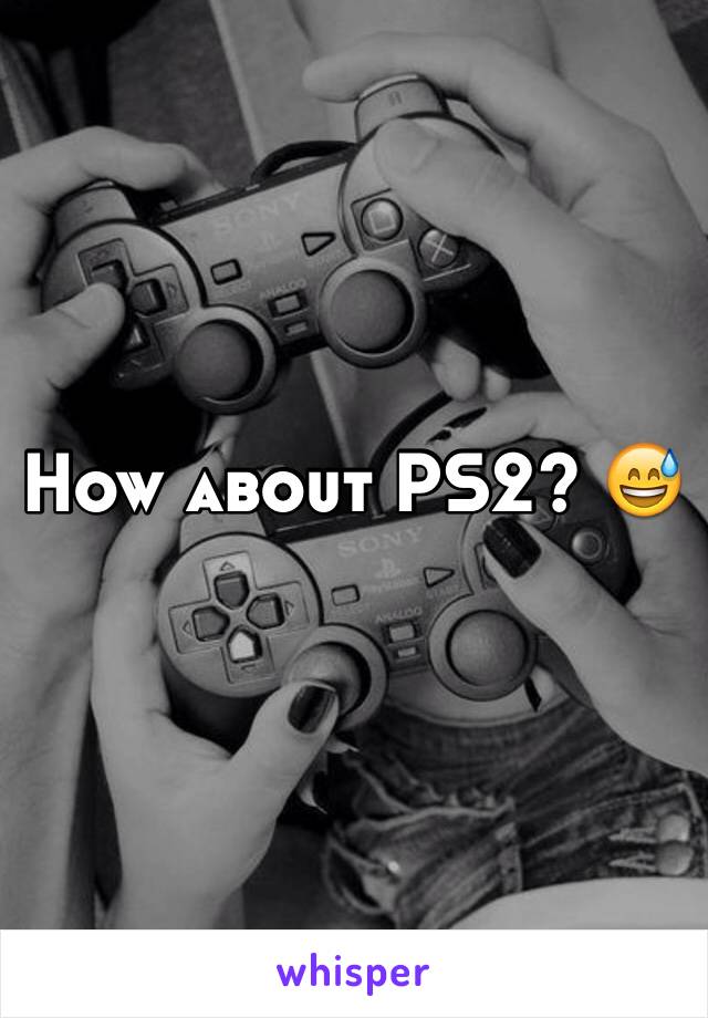 How about PS2? 😅