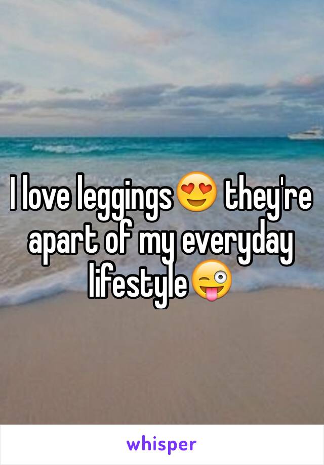 I love leggings😍 they're apart of my everyday lifestyle😜