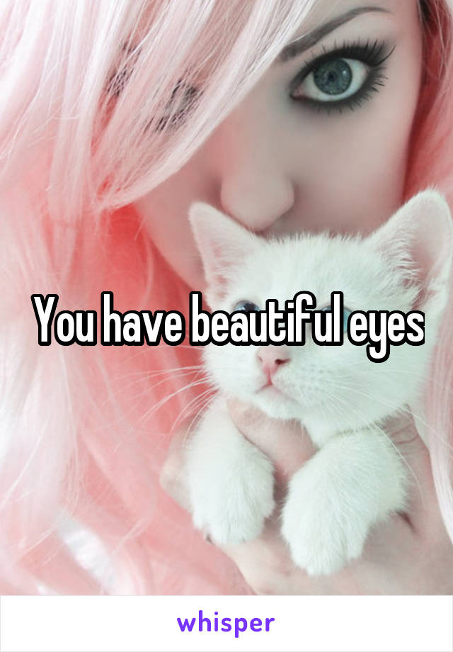 You have beautiful eyes