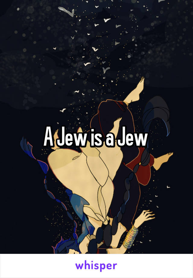 A Jew is a Jew 