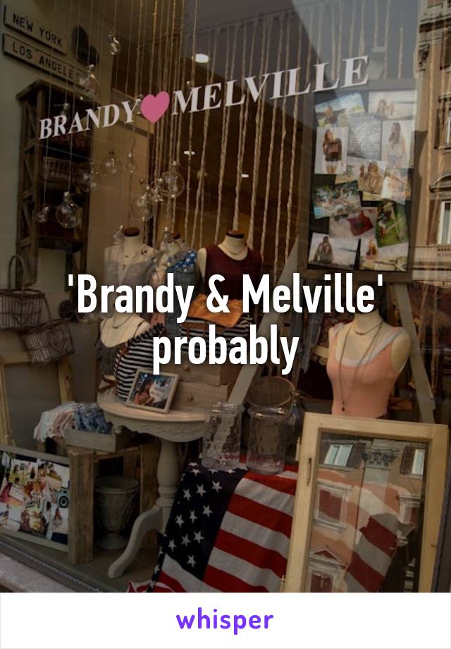 'Brandy & Melville' probably