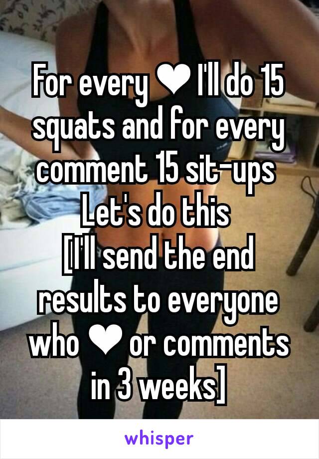 For every ❤ I'll do 15 squats and for every comment 15 sit-ups 
Let's do this 
[I'll send the end results to everyone who ❤ or comments in 3 weeks]