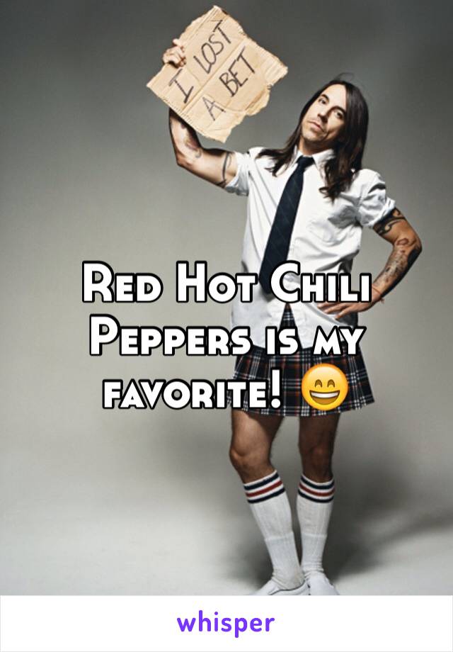 Red Hot Chili Peppers is my favorite! 😄