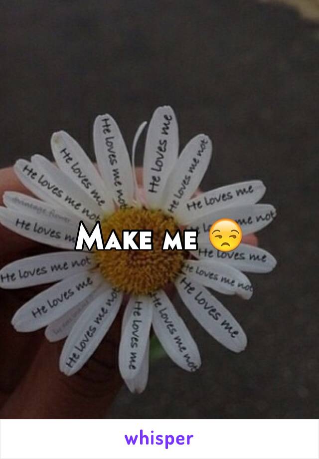 Make me 😒