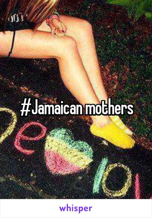 #Jamaican mothers