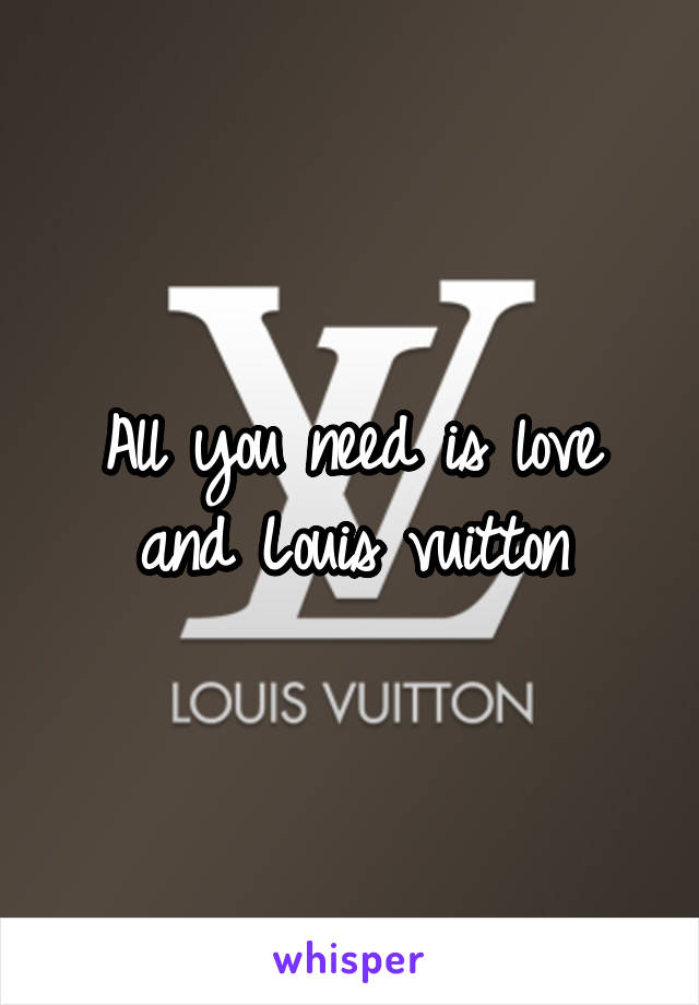 All you need is love and Louis vuitton