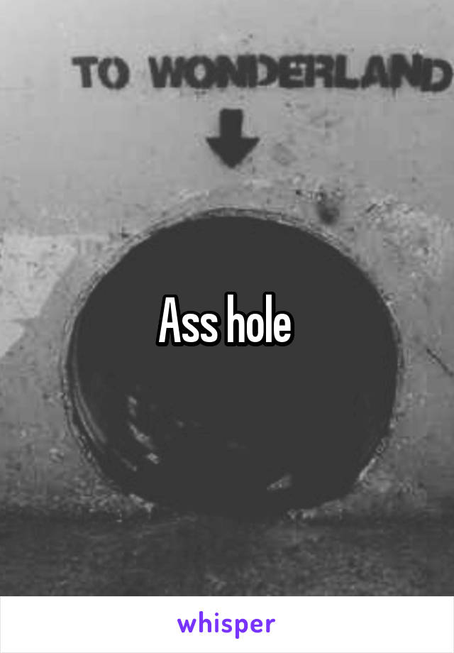 Ass hole 