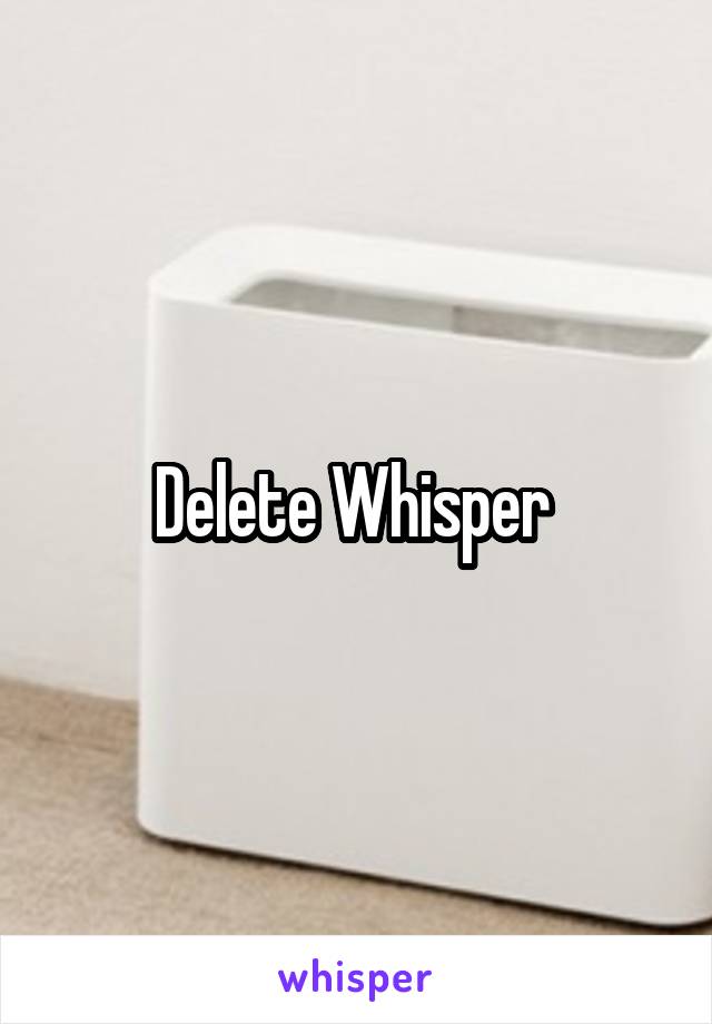 Delete Whisper 