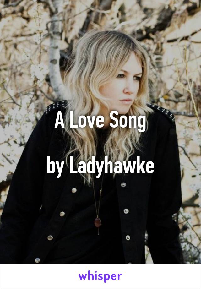 A Love Song

by Ladyhawke