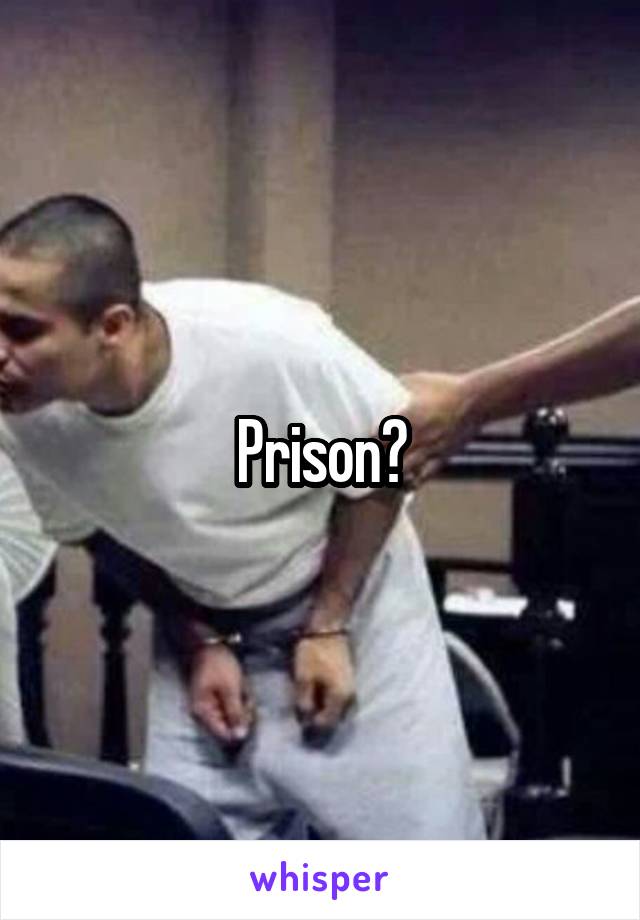 Prison?