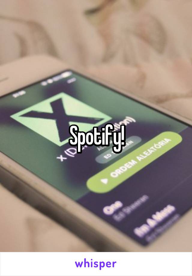 Spotify!