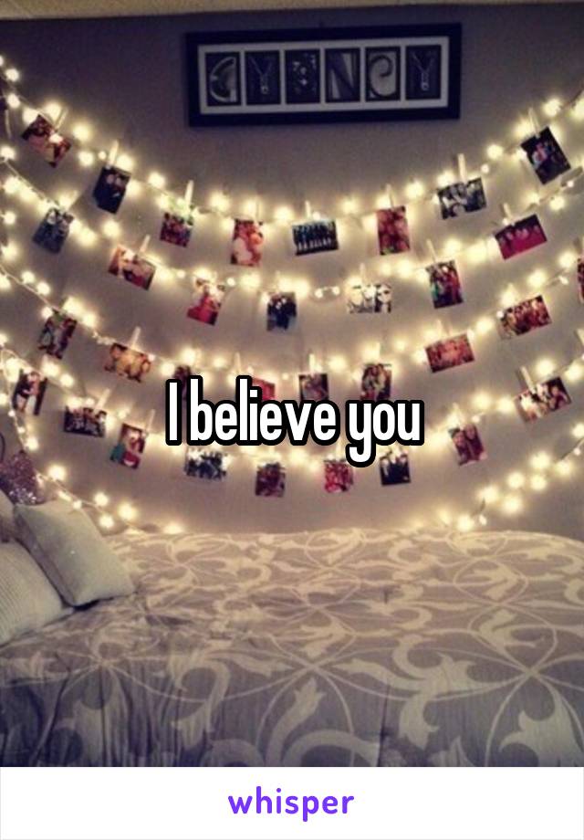 I believe you