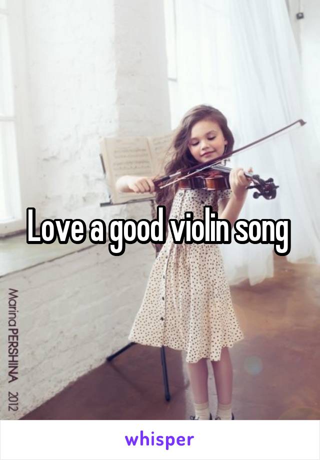 Love a good violin song 