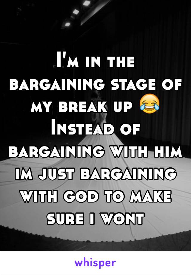 I'm in the bargaining stage of my break up 😂
Instead of bargaining with him im just bargaining with god to make sure i wont