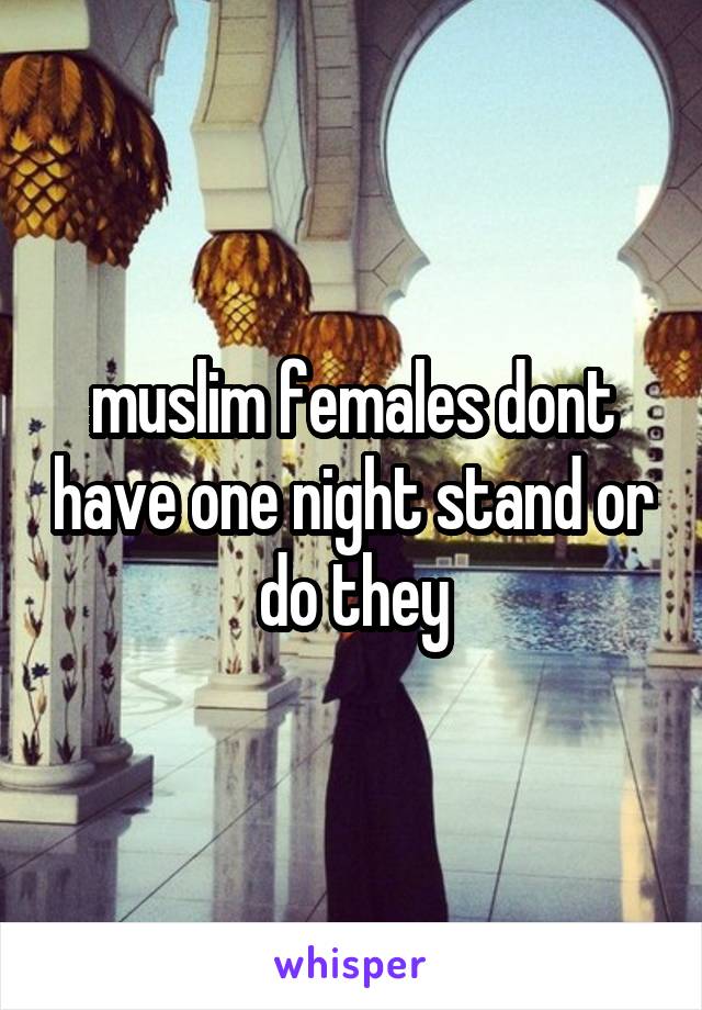 muslim females dont have one night stand or do they