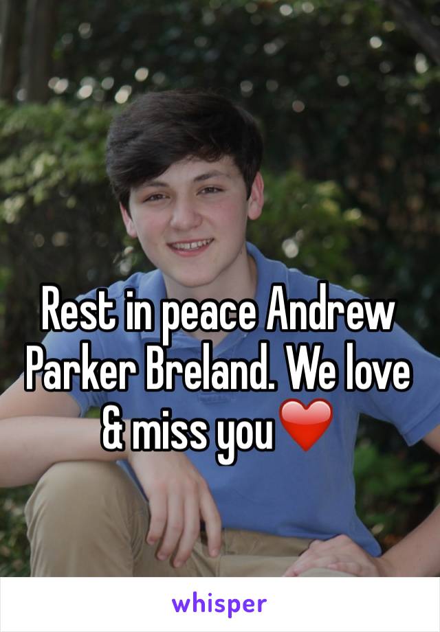 Rest in peace Andrew Parker Breland. We love & miss you❤️