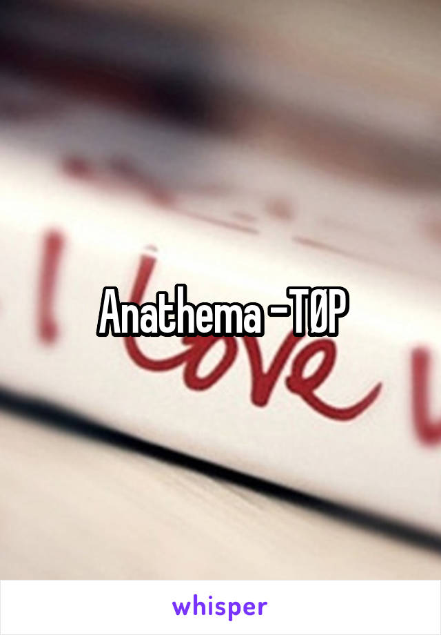 Anathema -TØP