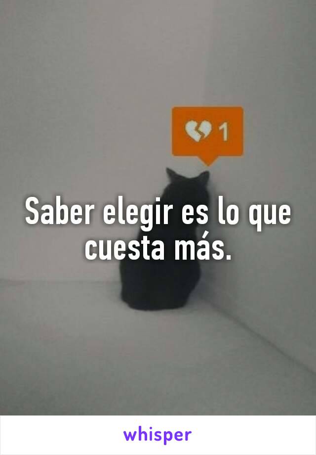 Saber elegir es lo que cuesta más.