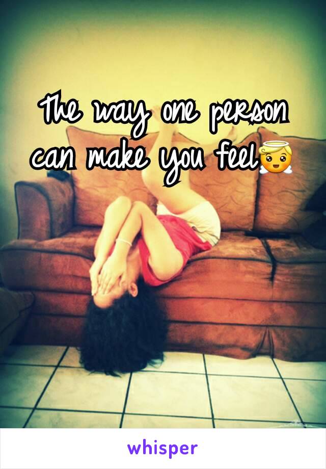 The way one person can make you feel😇