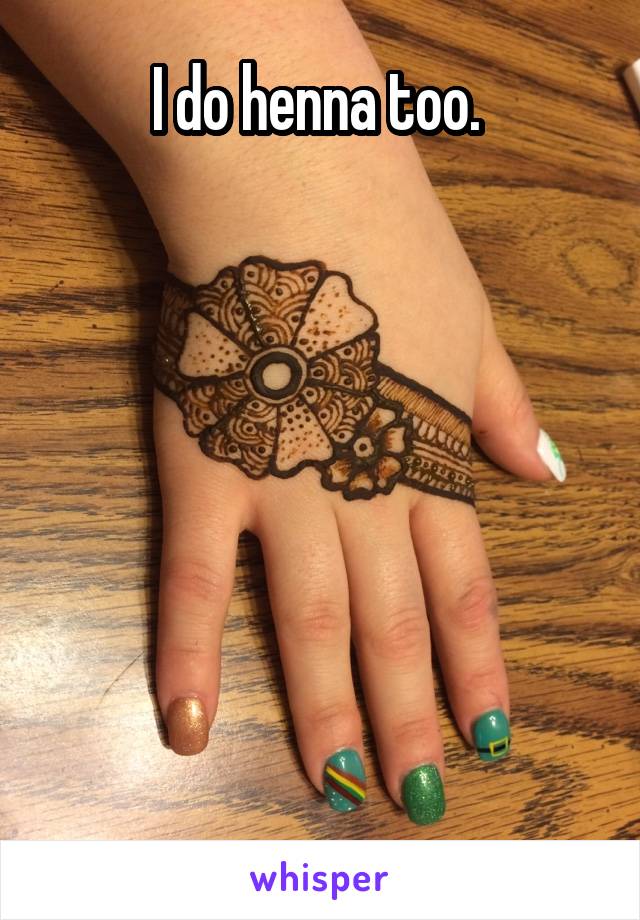 I do henna too. 







