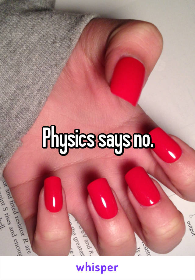 Physics says no.