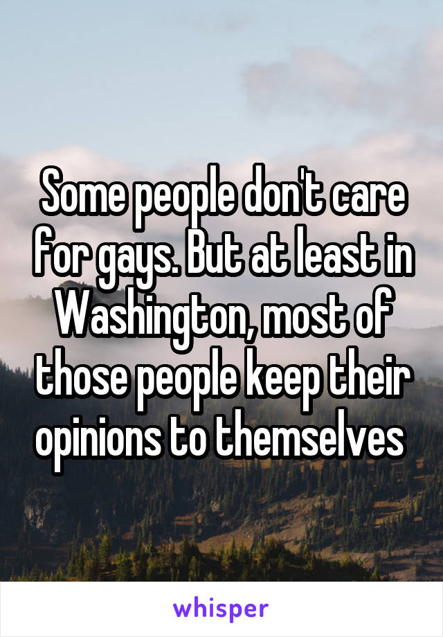 Some people don't care for gays. But at least in Washington, most of those people keep their opinions to themselves 