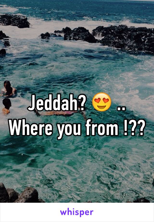 Jeddah? 😍 .. Where you from !??