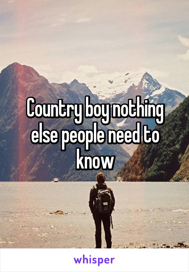 Country boy nothing else people need to know