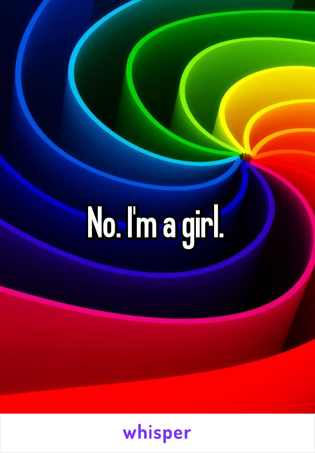 No. I'm a girl. 