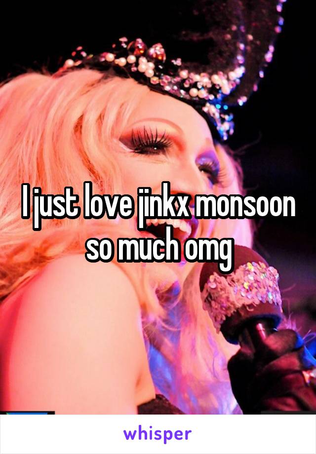 I just love jinkx monsoon so much omg