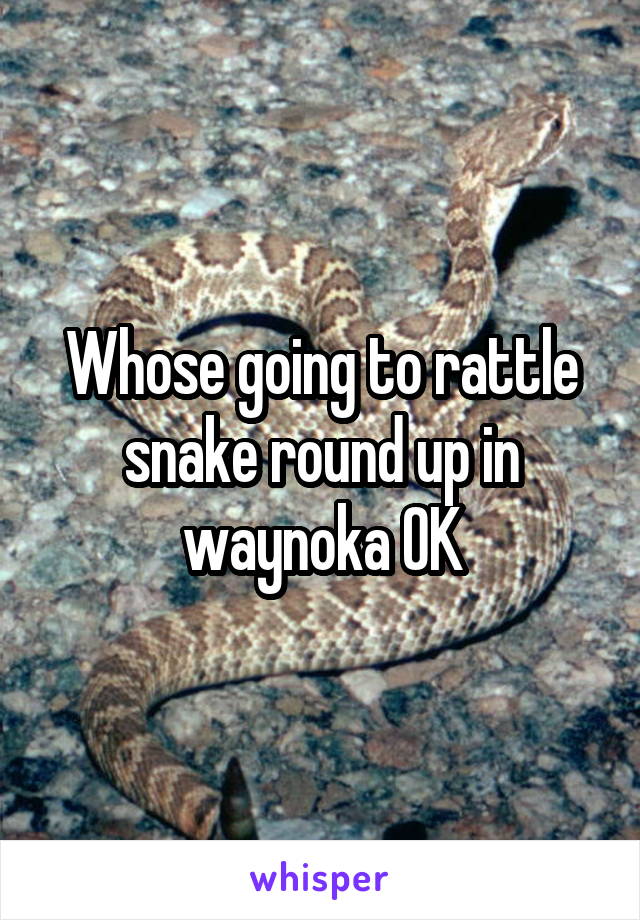 Whose going to rattle snake round up in waynoka OK