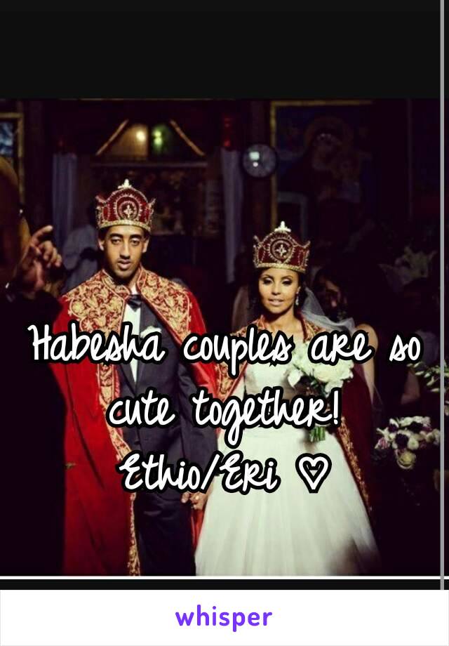 Habesha couples are so cute together!
Ethio/Eri ♡