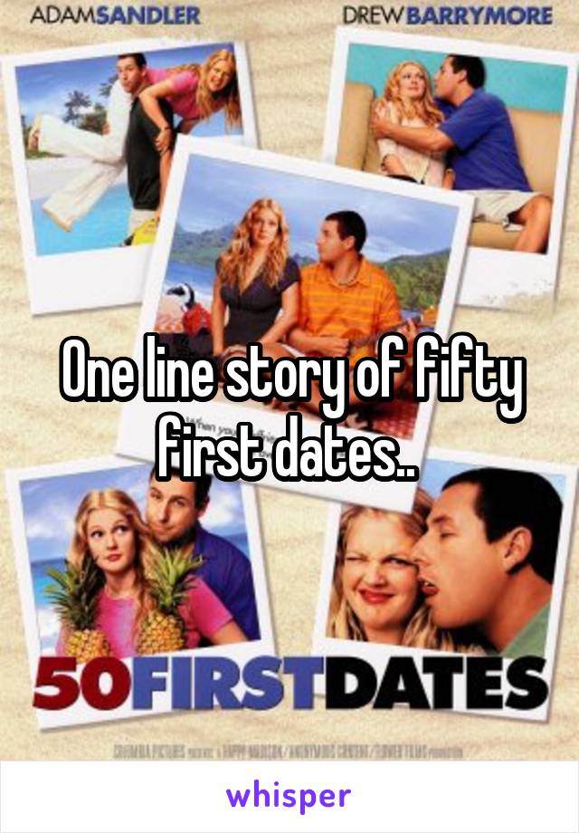 One line story of fifty first dates.. 