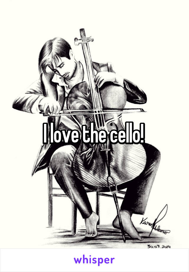 I love the cello! 