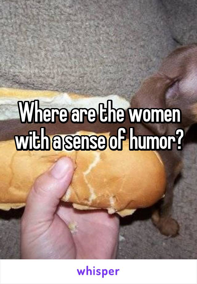 Where are the women with a sense of humor? 