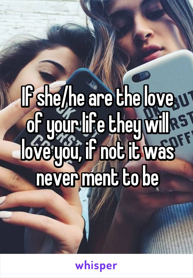 If she/he are the love of your life they will love you, if not it was never ment to be