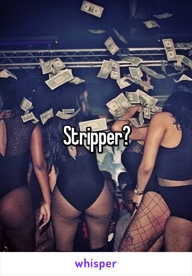 Stripper?