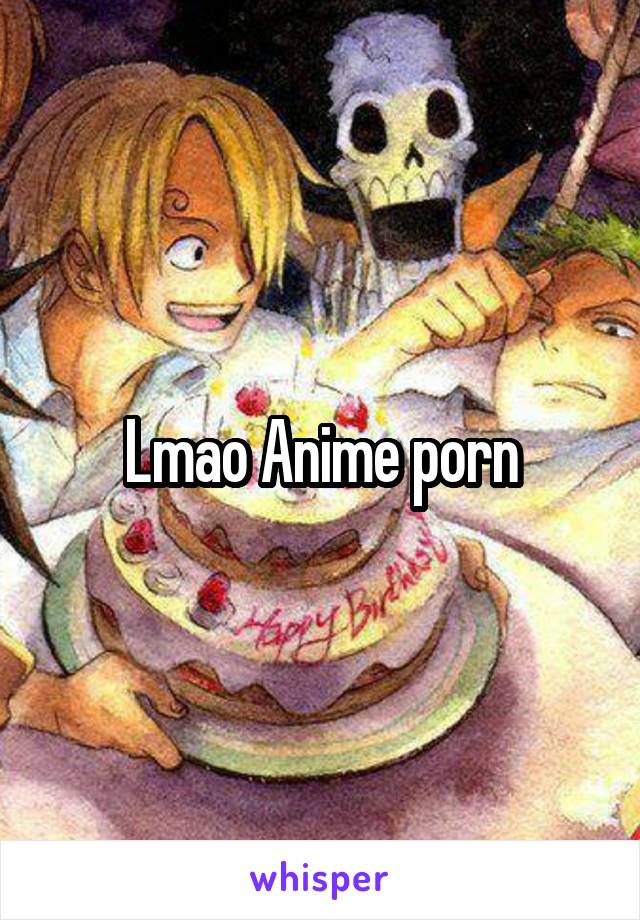 Lmao Anime porn