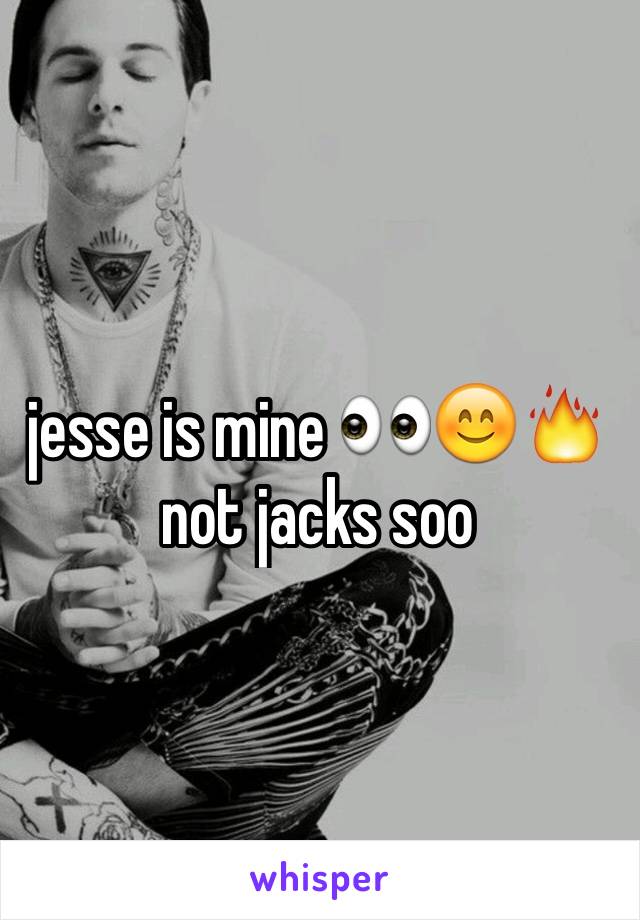 jesse is mine 👀😊🔥 not jacks soo