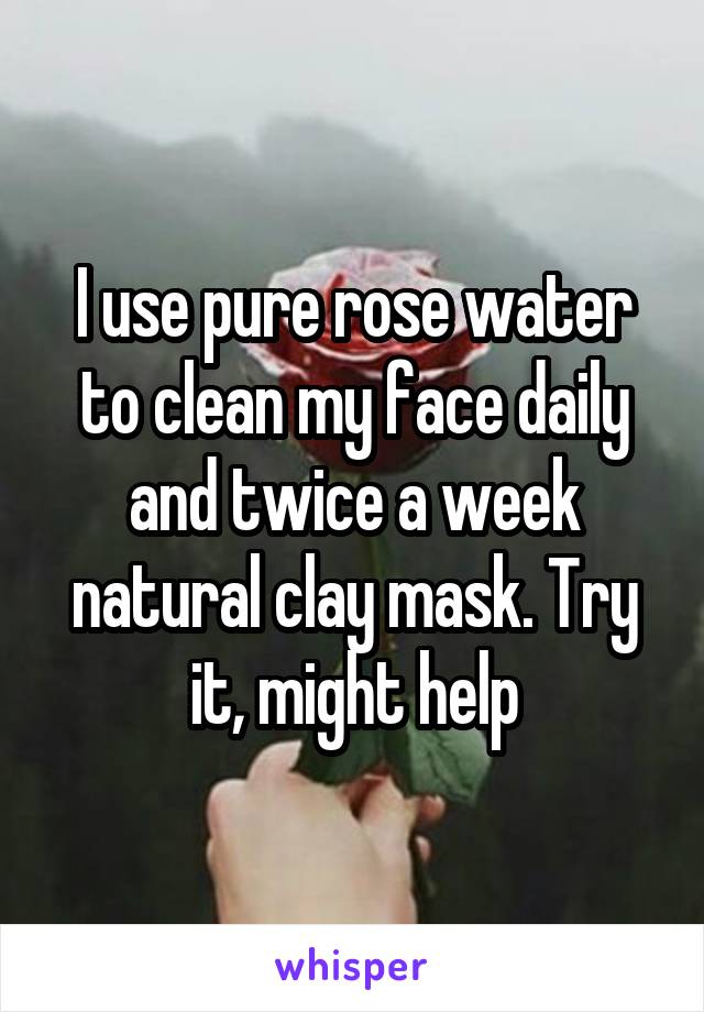 I use pure rose water to clean my face daily and twice a week natural clay mask. Try it, might help