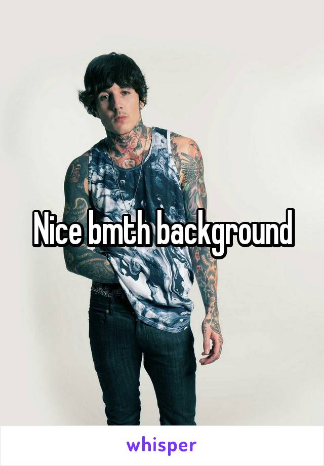 Nice bmth background