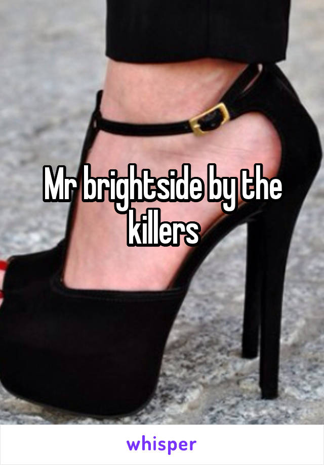 Mr brightside by the killers
