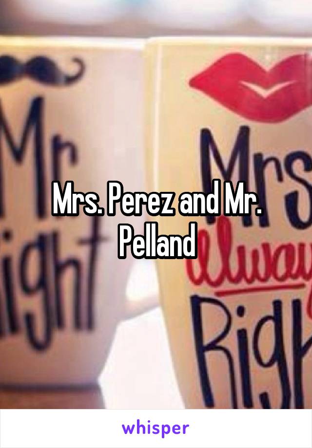 Mrs. Perez and Mr. Pelland