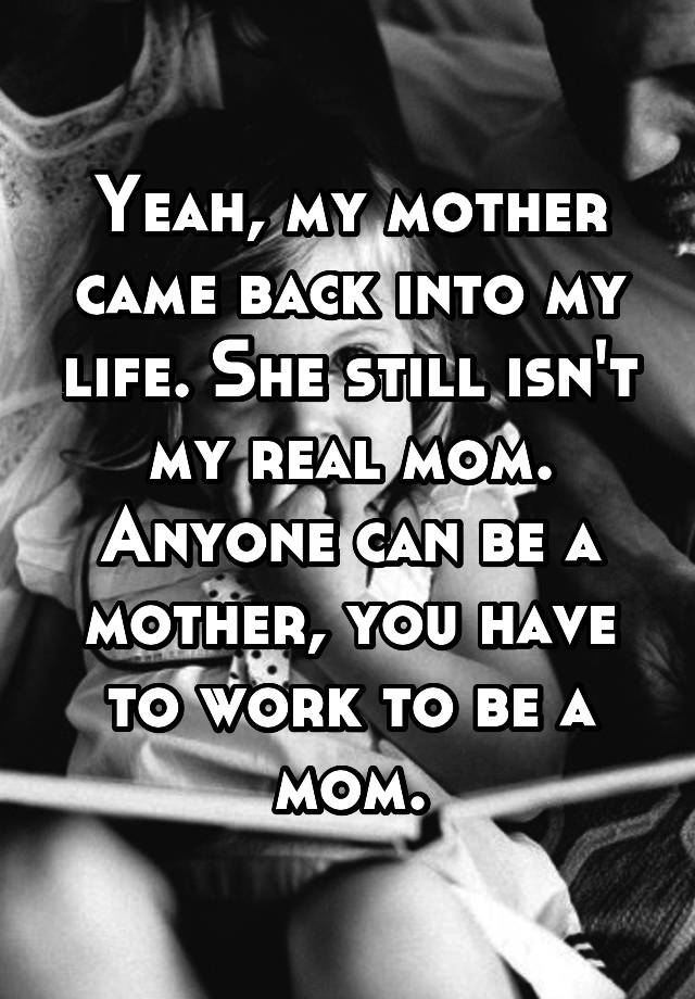 yeah-my-mother-came-back-into-my-life-she-still-isn-t-my-real-mom