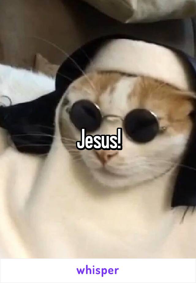 Jesus!