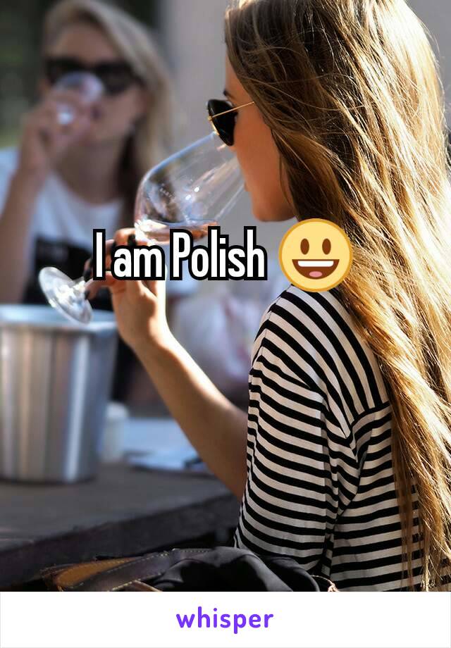 I am Polish 😃