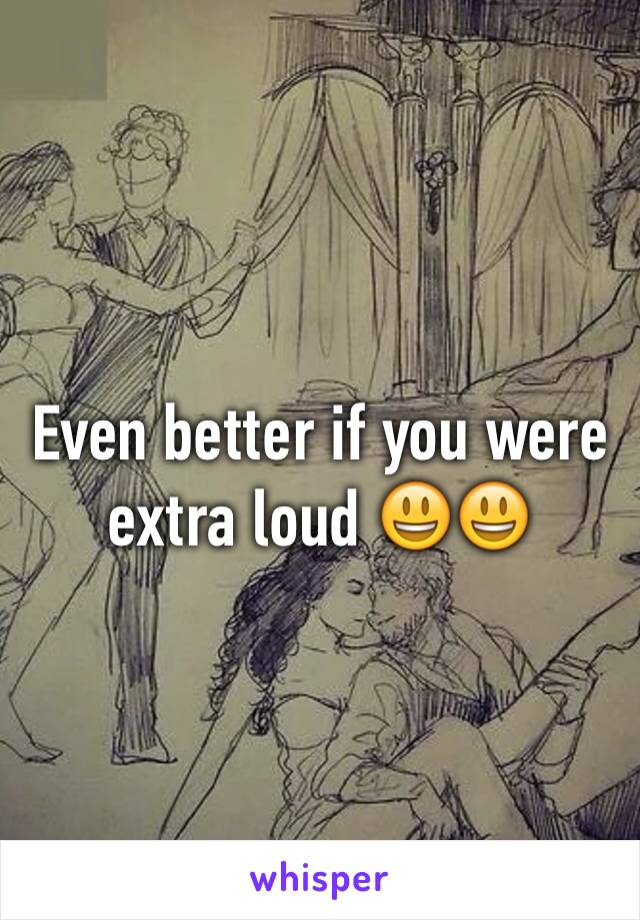 Even better if you were extra loud 😃😃