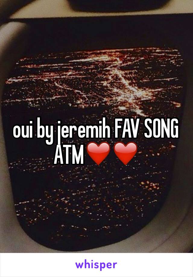 oui by jeremih FAV SONG ATM❤️❤️