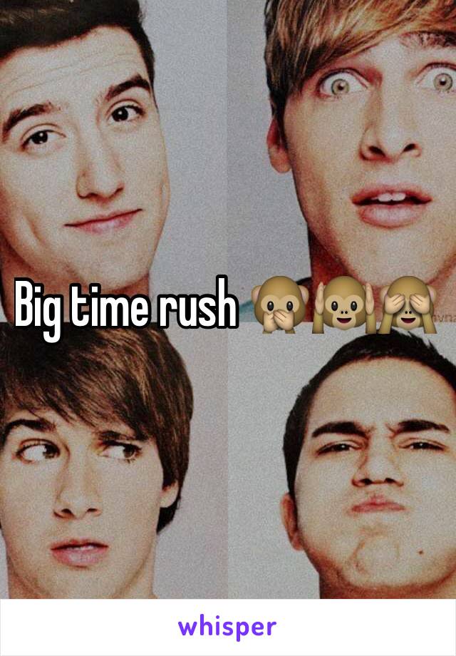 Big time rush 🙊🙉🙈